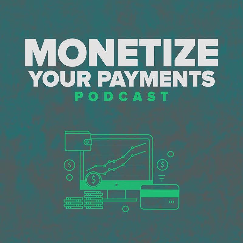 Monetize Your Payments Podcast